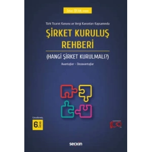 Türk Ticaret Kanunu ve Vergi Kanunları KapsamındaŞirket Kuruluş Rehberi (Hangi Şirket Kurulmalı?) Avantajlar – Dezavantajları
