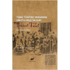 Türk Tiyatro Tarihinin Unutulmuş Yazarı Mehmet Talat