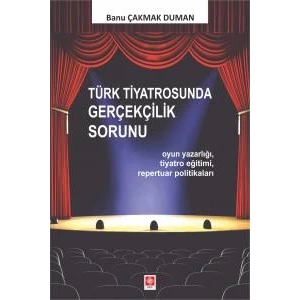 Türk Tiyatrosunda Gerçeklik Sorunu Banu Çakmak Duman