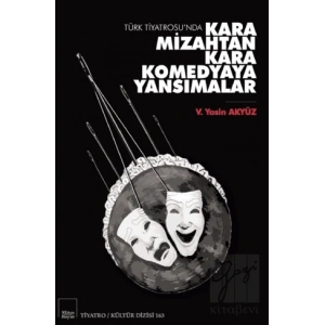 Türk Tiyatrosu’nda Kara Mizahtan Kara Komedyaya Yansımalar