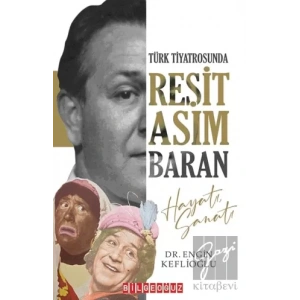 Türk Tiyatrosunda Reşit Asım Baran Hayatı Sanatı