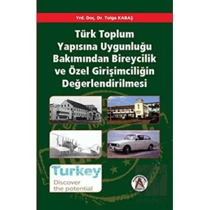 Türk Toplum Yapısına Uygunluğu Bakımından Bireycilik ve Özel Girişimciliğin Değerlendirilmesi