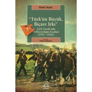 Türkün Büyük, Biçare Irkı: Türk Yurdunda Milliyetçiliğin Esasları