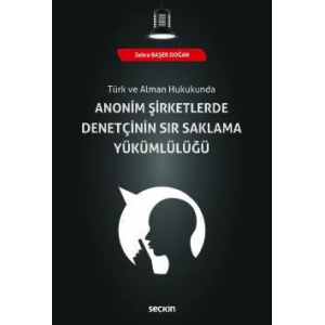 Türk ve Alman HukukundaAnonim Şirketlerde Denetçinin Sır Saklama Yükümlülüğü