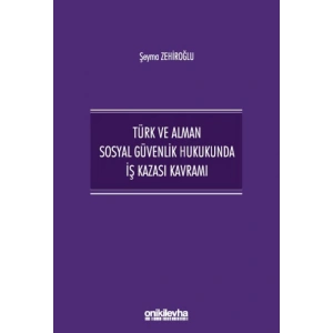 Türk ve Alman Sosyal Güvenlik Hukukunda İş Kazası Kavramı