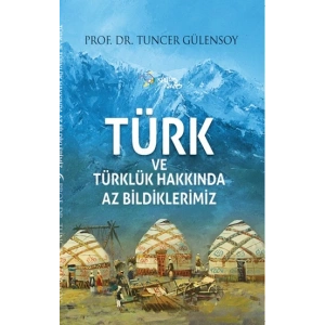 Türk ve Türklük Hakkında Az Bildiklerimiz