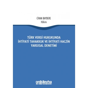 Türk Vergi Hukukunda İhtiyati Tahakkuk Ve İhtiyati Haczin Yargısal Denetimi