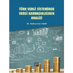 Türk Vergi Sisteminde Vergi Karmaşıklığının Analizi - Dr. Muharrem Çakır