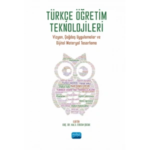 TÜRKÇE ÖĞRETİM TEKNOLOJİLERİ - Vizyon, Çağdaş Uygulamalar ve Dijital Materyal Tasarlama
