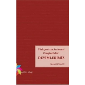 Türkçemizin Anlamsal Zenginlikleri Deyimlerimiz