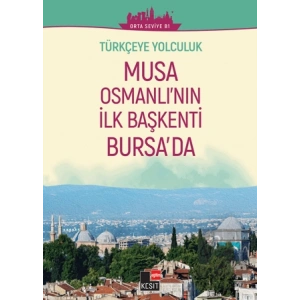 Türkçeye Yolculuk - Musa Osmanlının İlk Başkenti Bursada (Orta Seviye B1)