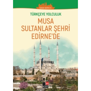 Türkçeye Yolculuk - Musa Sultanlar Şehri Edirnede (Yüksek Seviye C1+ )