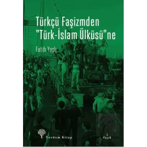 Türkçü Faşizmden Türk-İslam Ülküsüne