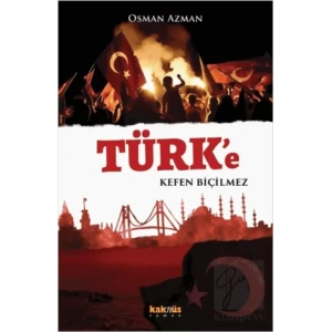 Türk’e Kefen Biçilmez