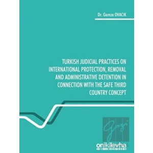 Turkish Judicial Practices on International Protection Removal and Administrative Detention in Connection With the Safe Third Country Concept
