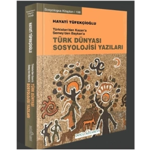 Türkistan’dan Kazan’a Semey’den Baykan’a Türk Dünyası Sosyoloji Yazıları