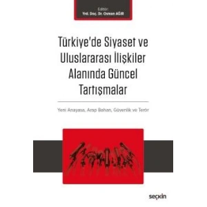 Türkiye'de Siyaset ve Uluslararası İlişkiler Alanında Güncel Tartışmalar Yeni Anayasa ve Terör, Arap Baharı, Küreselleşme ve Güvenlik