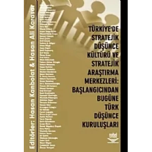 Türkiye'de Stratejik Düşünce Kültürü ve Stratejik Araştırma Merkezleri: Başlangıcından Bugüne Türk Düşünce Kuruluşları