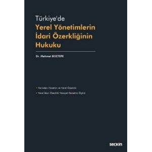 Türkiye'de Yerel Yönetimlerin İdari Özerkliğinin Hukuku
