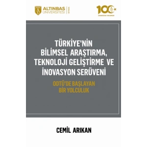 TÜRKİYE'NİN BİLİMSEL ARAŞTIRMA, TEKNOLOJİ GELİŞTİRME VE İNOVASYON SERÜVENİ - ODTÜ'de Başlayan Bir Yolculuk