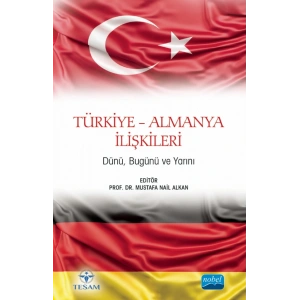 TÜRKİYE-ALMANYA İLİŞKİLERİ - Dünü, Bugünü ve Yarını