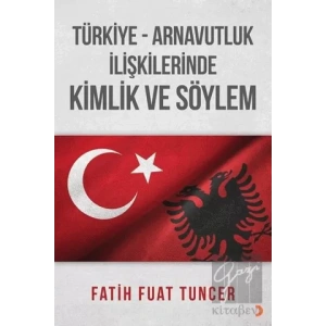 Türkiye Arnavutluk İlişkilerinde Kimlik ve Söylem