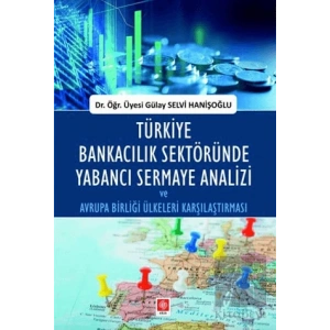 Türkiye Bankacılık Sektöründe Yabancı Sermaye Analizi ve Avrupa Birliği Ülkeleri Karşılaştırması
