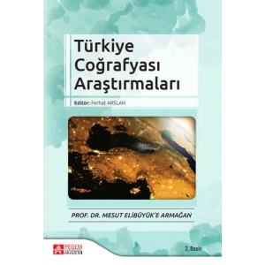 Türkiye Coğrafyası Araştırmaları - Prof. Dr. Mesut Elibüyük’e Armağan