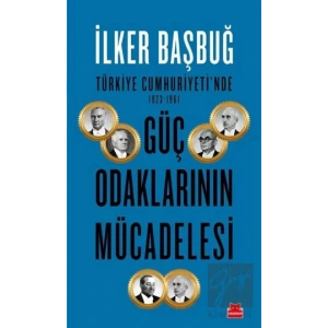 Türkiye Cumhuriyetinde 1923-1961 Güç Odaklarının Mücadelesi