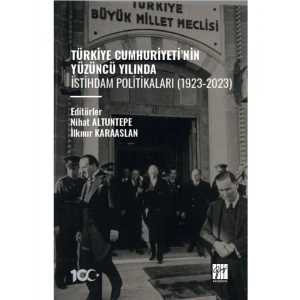Türkiye Cumhuriyeti’nin Yüzüncü Yılında İstihdam Politikaları (1923-2023) - Editörler: Nihat ALTUNTEPE, İlknur KARAASLAN