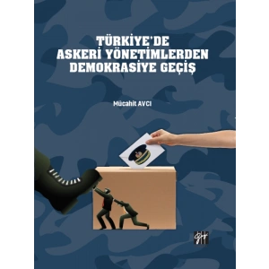 Türkiyede Askeri Yönetimlerden Demokrasiye Geçiş - Mücahit AVCI