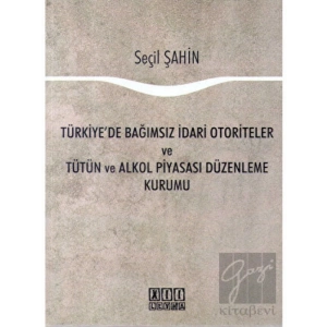 Türkiyede Bağımsız İdari Otoriteler ve Tütün ve Alkol Piyasası Düzenleme Kurumu