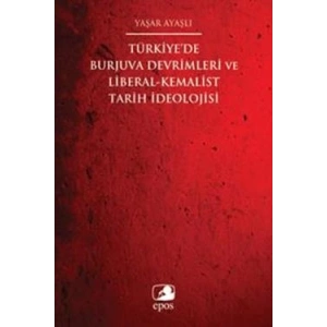 Türkiyede Burjuva Devrimleri ve Liberal-Kemalist Tarih İdeolojisi
