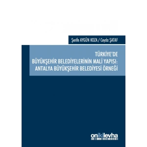 Türkiyede Büyükşehir Belediyelerinin Mali Yapısı: Antalya Büyükşehir Belediyesi Örneği