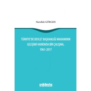 Türkiyede Devlet Başkanlığı Makamının Gelişimi Hakkında Bir Çalışma, 1961-2017