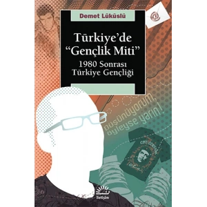 Türkiyede Gençlik Miti 1980 Sonrası Türkiye Gençliği