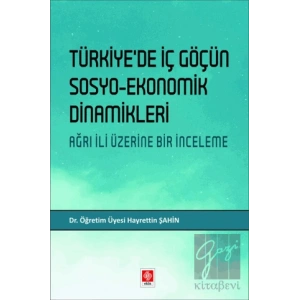 Türkiyede İç Göçün Sosyo-Ekonomik Dinamikleri - Ağrı İli Üzerine Bir İnceleme
