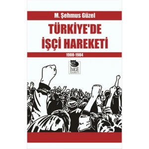 Türkiyede İşçi Hareketi - 1908-1984