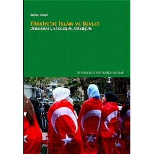 Türkiyede İslam ve Devlet: Demokrasi, Etkileşim, Dönüşüm