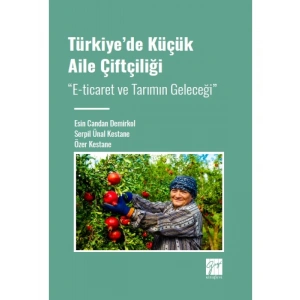 Türkiye de Küçük Aile Çiftçiliği  E-ticaret ve Tarımın Geleceği - Esin Candan Demirkol - Serpil Ünal Kestane - Özer Kestane