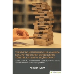 Türkiyede Kütüphanecilik Alanında Faaliyet Gösteren Derneklerde Yönetim Katılım ve Seçim Süreci