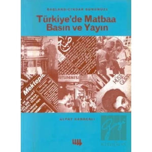 Başlangıcından Günümüze Türkiyede Matbaa Basın ve Yayın