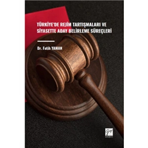 Türkiye de Rejim Tartışmaları ve Siyasette Aday Belirleme Süreçleri - Dr. Fatih YAMAN