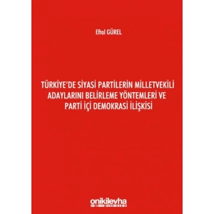 Türkiyede Siyasi Partilerin Milletvekili Adaylarını Belirleme Yöntemleri ve Parti İçi Demokrasi İlişkisi