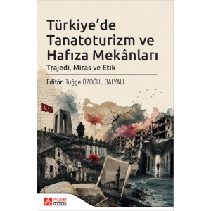 Türkiyede Tanatoruzim ve Hafıza Mekanları Trajedi Miras ve Etik