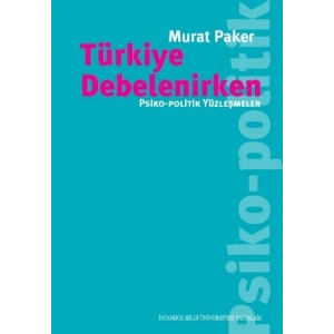 Türkiye Debelenirken: Psiko Politik Yüzleşmeler