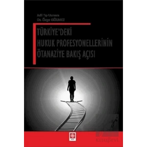 Türkiyedeki Hukuk Profesyonellerinin Ötanaziye Bakış Açısı