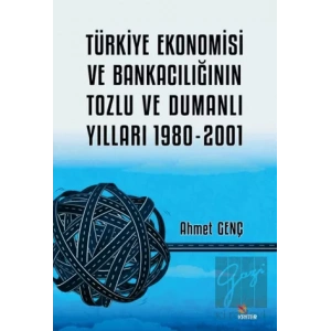 Türkiye Ekonomisi ve Bankacılığının Tozlu ve Dumanlı Yılları 1980-2001