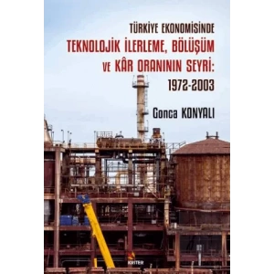 Türkiye Ekonomisinde Teknolojik İlerleme, Bölüşüm ve Kar Oraninin Seyri: 1972-2003