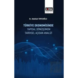 Türkiye Ekonomisinde Yapısal Dönüşümün Tarihsel Açıdan Analizi